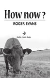 How now?