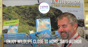 Enjoy wildlife closer to home says author Steve Wright, who's book is out now: Wild Enthusiasm, A British Safari