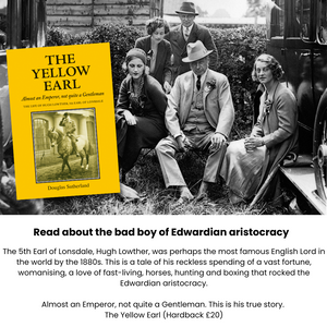 Meet the bad boy of Edwardian aristocracy - The Yellow Earl is a true story of a life well lived!